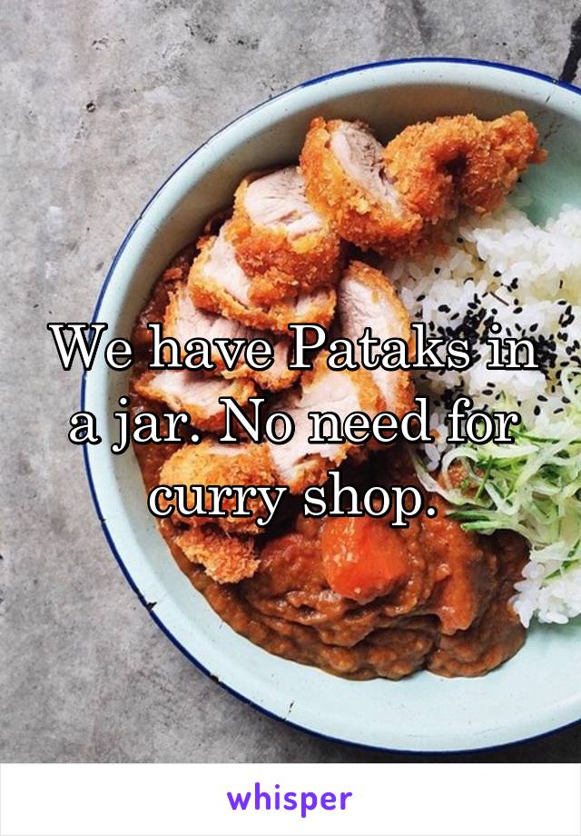 We have Pataks in a jar. No need for curry shop.