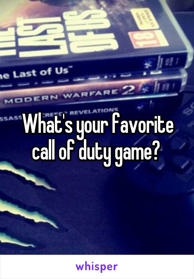 What's your favorite call of duty game? 