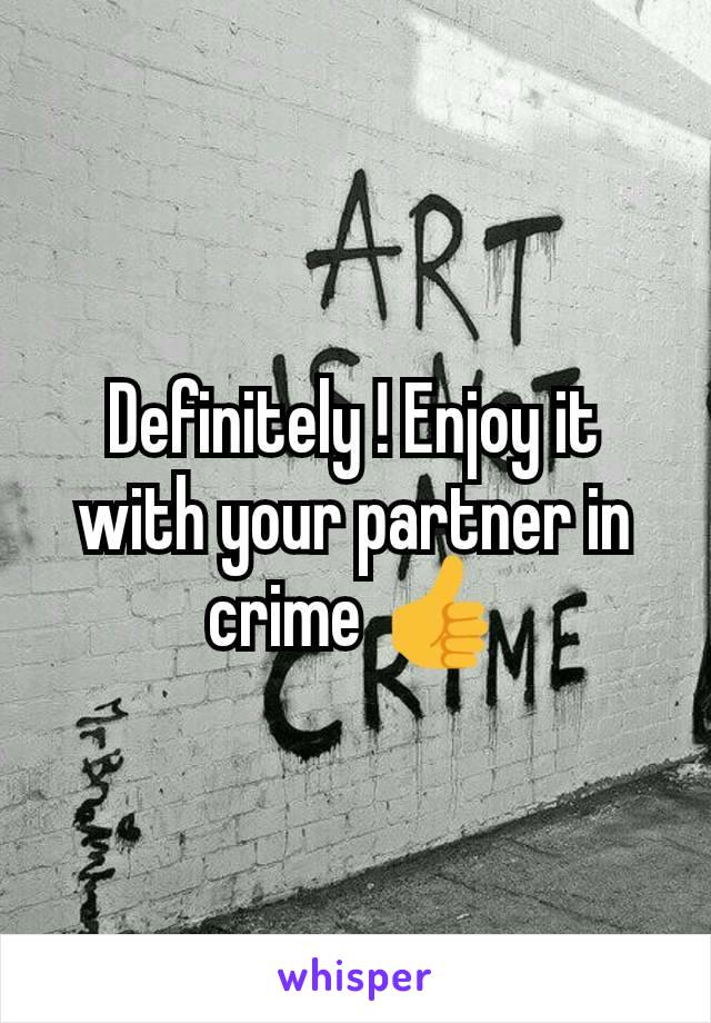 Definitely ! Enjoy it with your partner in crime 👍