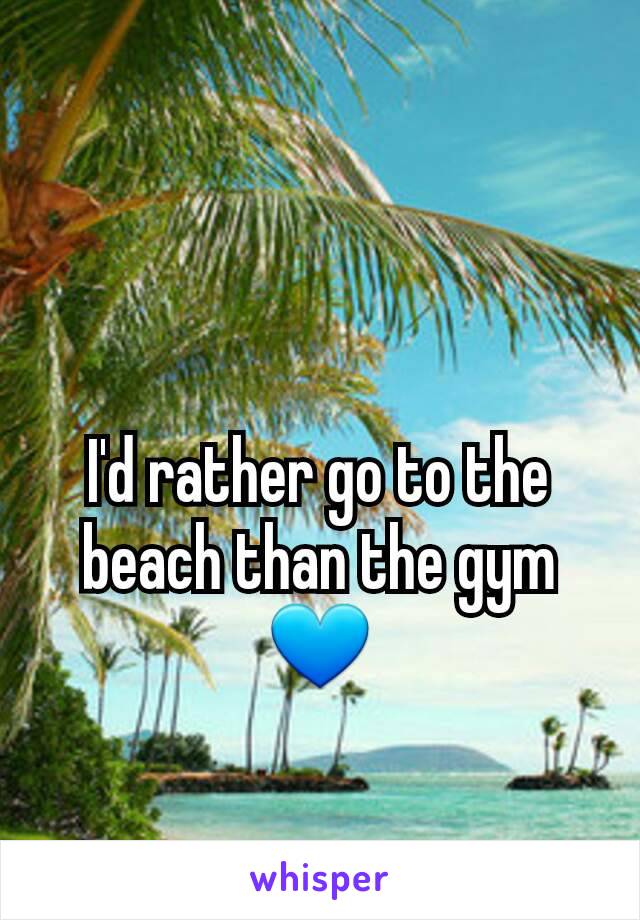 I'd rather go to the beach than the gym 💙