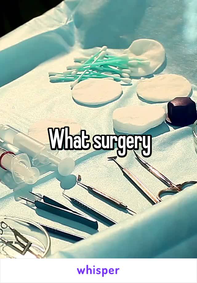 What surgery