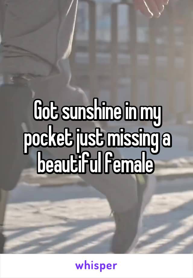 Got sunshine in my pocket just missing a beautiful female 