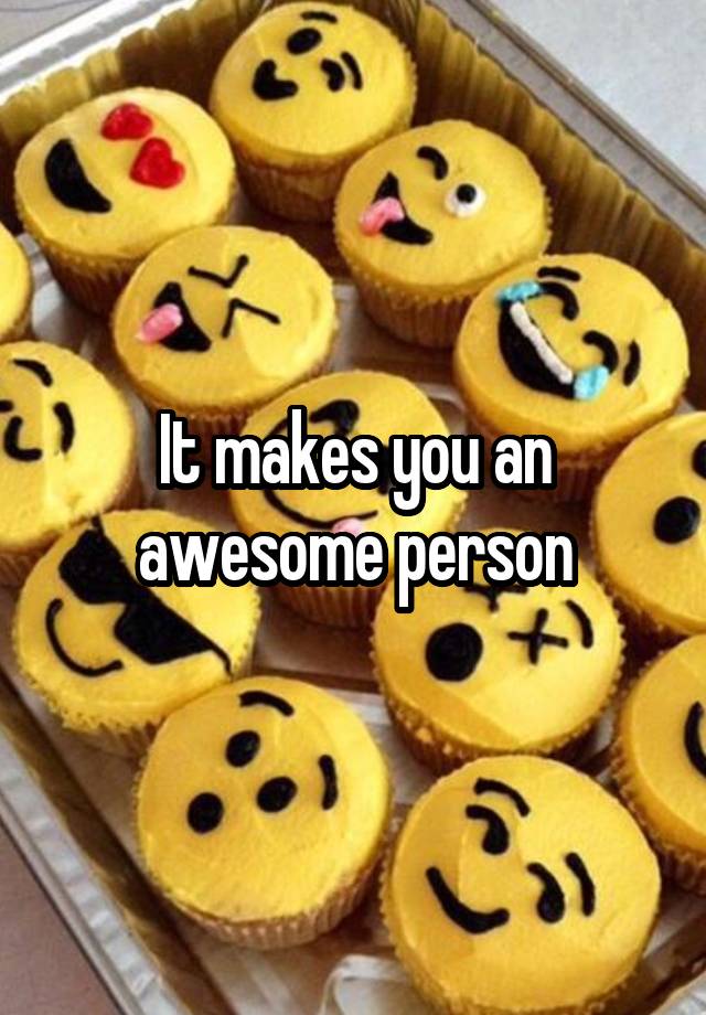 it-makes-you-an-awesome-person