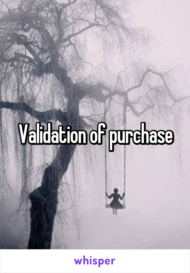 Validation of purchase