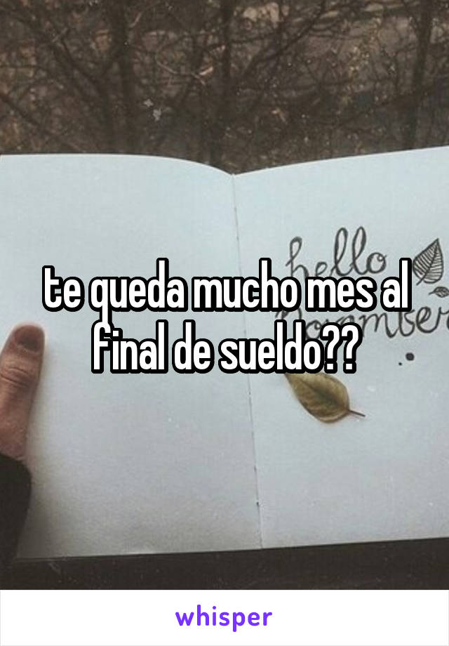 te queda mucho mes al final de sueldo??