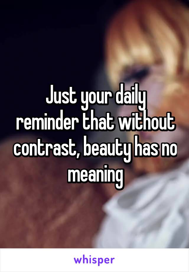 Just your daily reminder that without contrast, beauty has no meaning