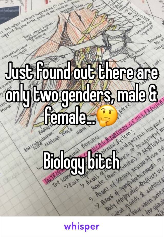 Just found out there are only two genders, male & female...🤔 

Biology bitch