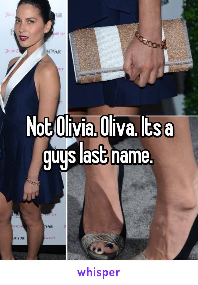 Not Olivia. Oliva. Its a guys last name. 