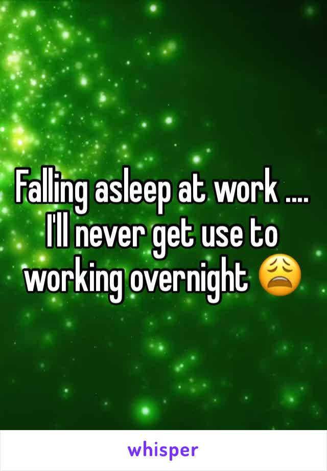 Falling asleep at work .... I'll never get use to working overnight 😩