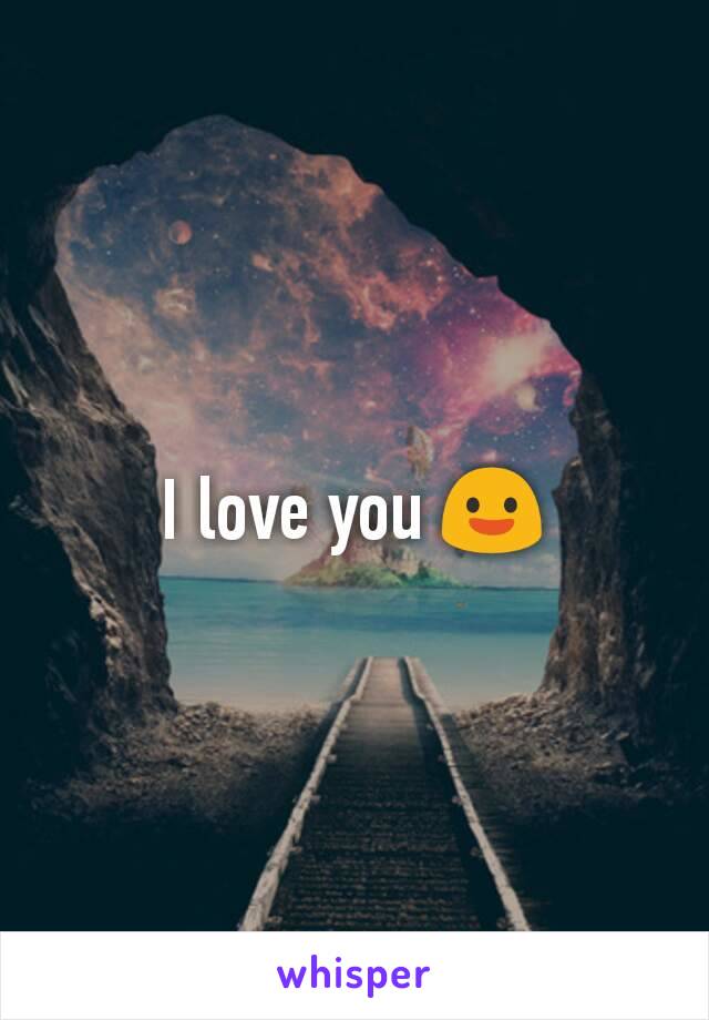 I love you 😃