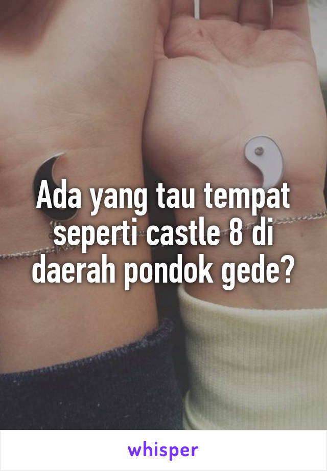 Ada yang tau tempat seperti castle 8 di daerah pondok gede?