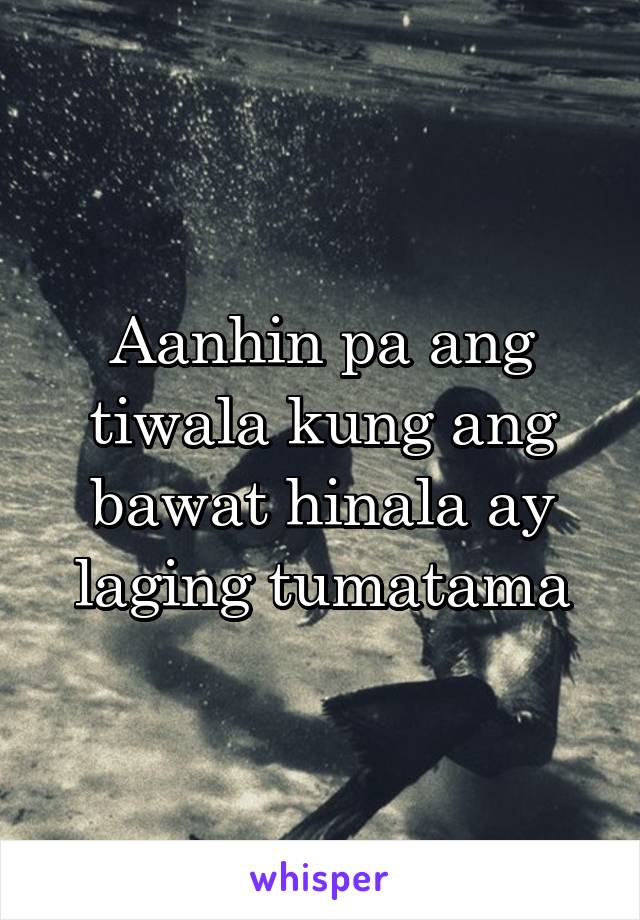 
Aanhin pa ang tiwala kung ang bawat hinala ay laging tumatama