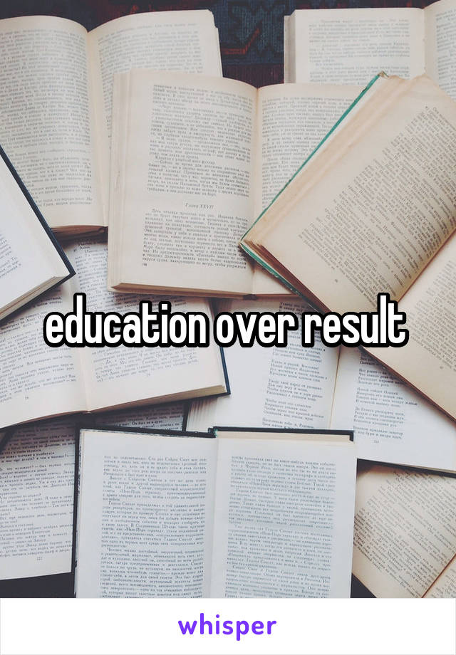 education over result 