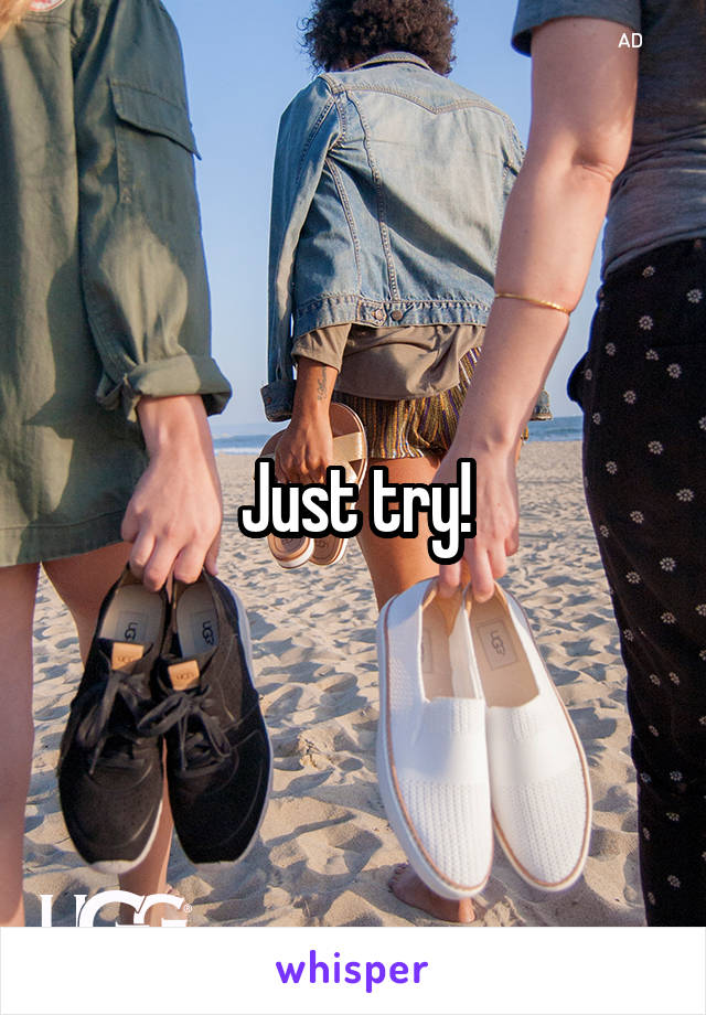 Just try!
