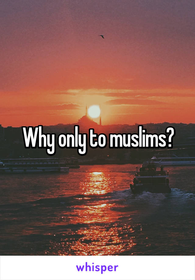 Why only to muslims?