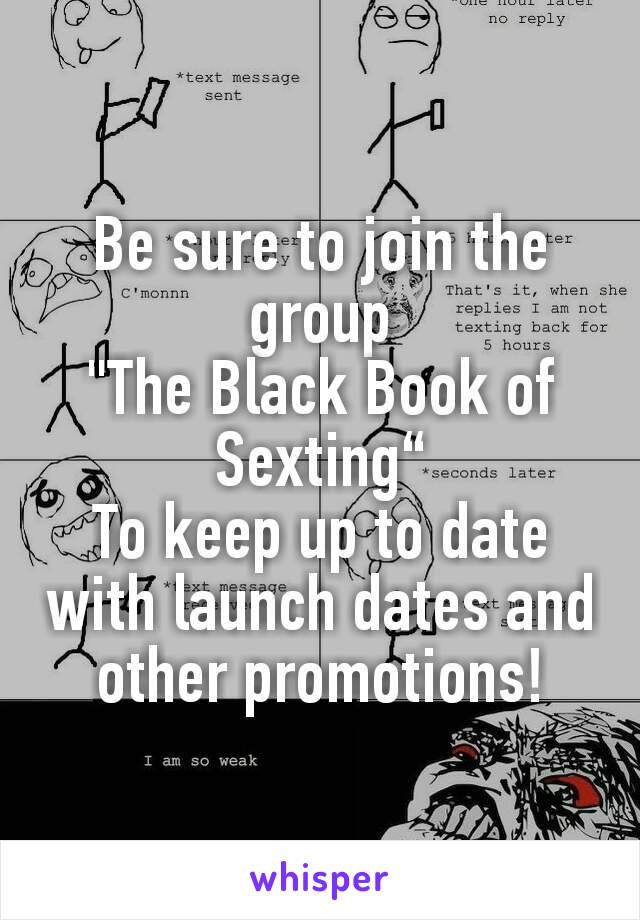 Be sure to join the group
"The Black Book of Sexting“
To keep up to date with launch dates and other promotions!