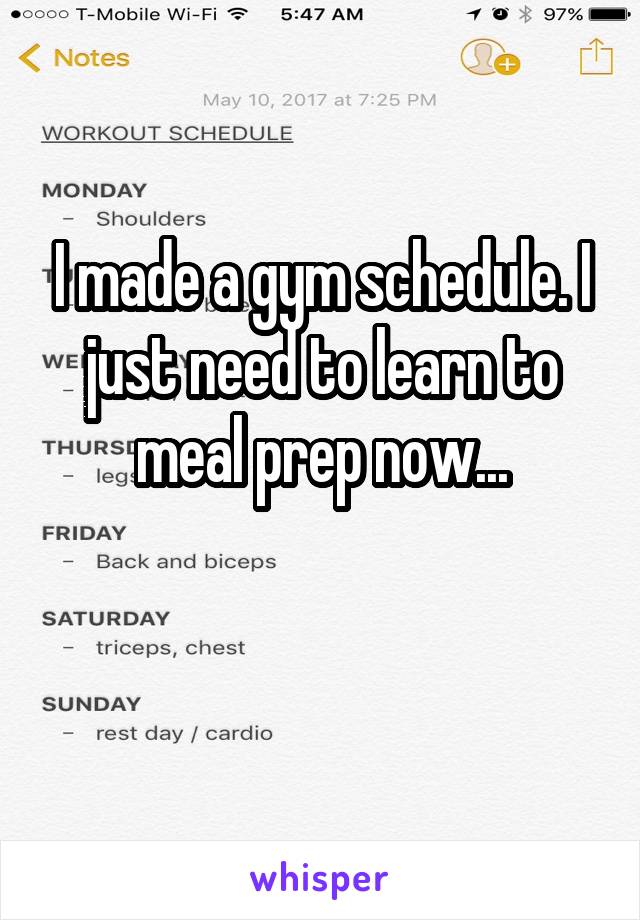 I made a gym schedule. I just need to learn to meal prep now...

