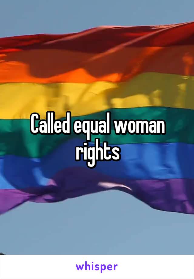 Called equal woman rights