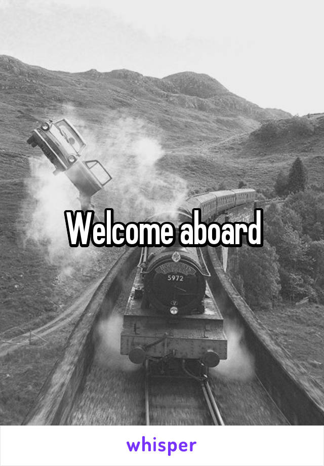 Welcome aboard