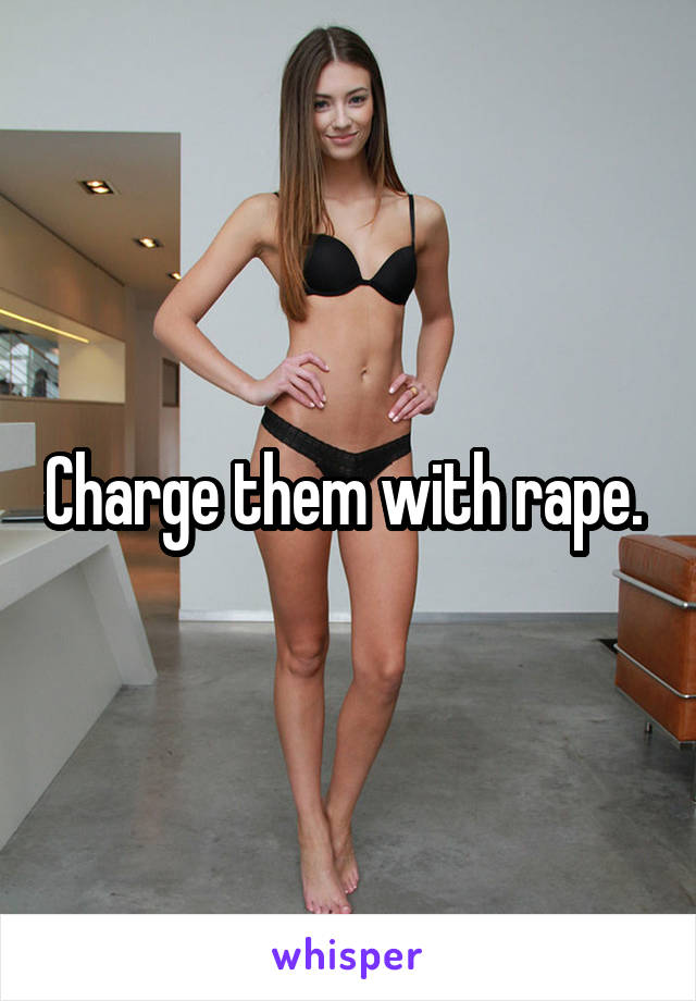 Charge them with rape. 