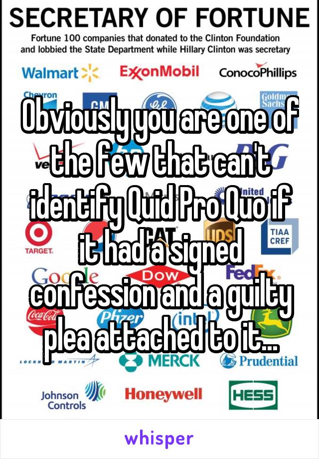 Obviously you are one of the few that can't identify Quid Pro Quo if it had a signed confession and a guilty plea attached to it...