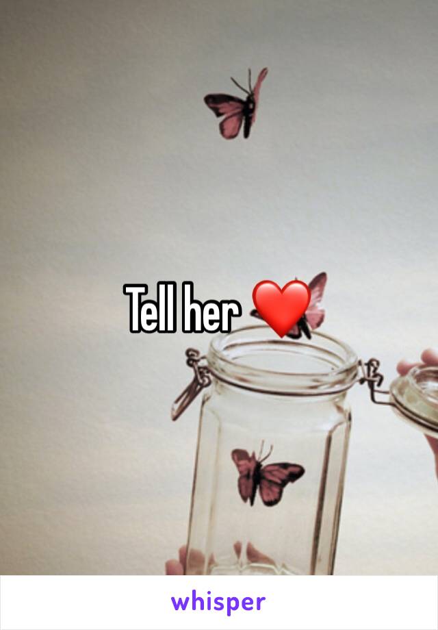 Tell her ❤️