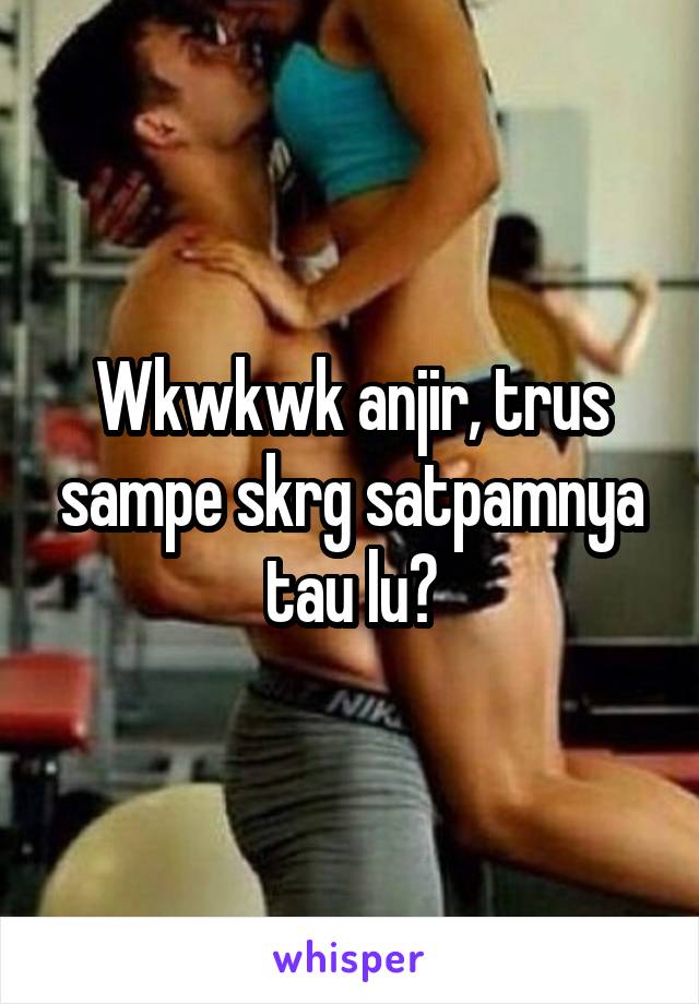 Wkwkwk anjir, trus sampe skrg satpamnya tau lu?