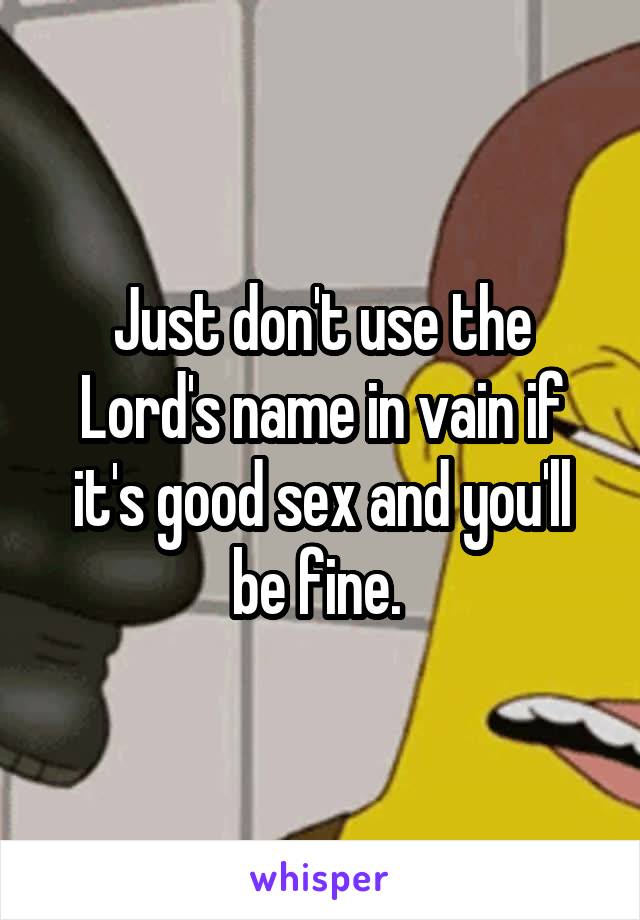 Just don't use the Lord's name in vain if it's good sex and you'll be fine. 