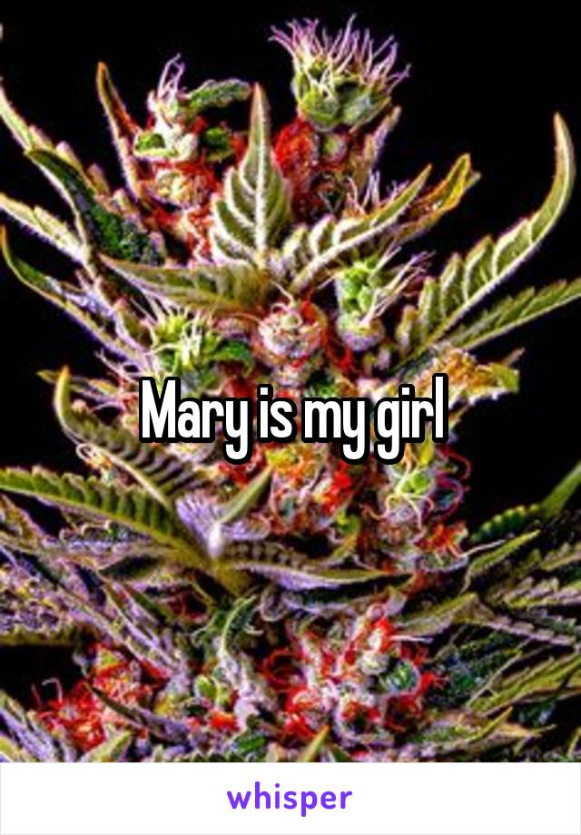 Mary is my girl