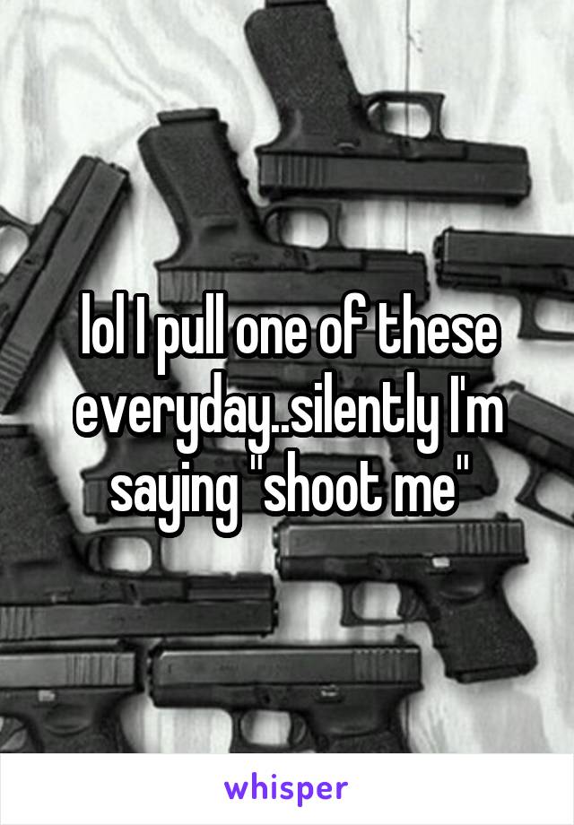 lol I pull one of these everyday..silently I'm saying "shoot me"