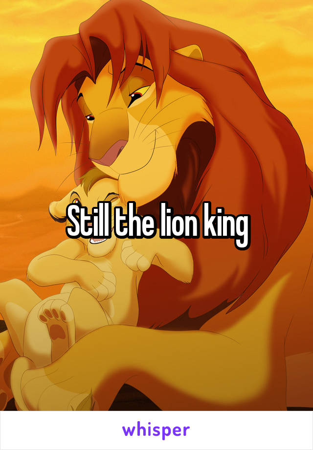 Still the lion king