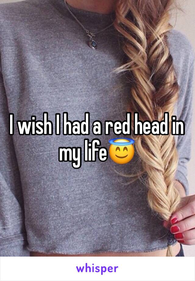 I wish I had a red head in my life😇