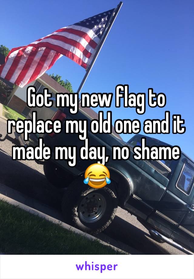 Got my new flag to replace my old one and it made my day, no shame 😂