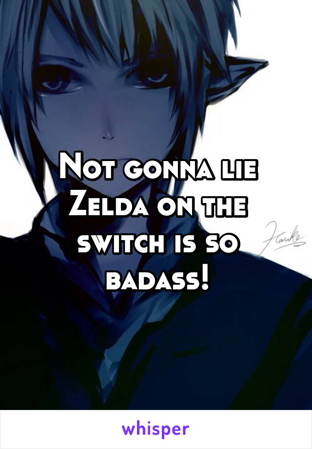 Not gonna lie Zelda on the switch is so badass!