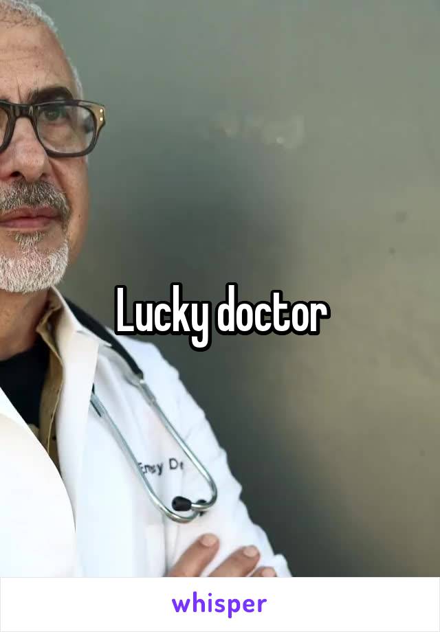 Lucky doctor