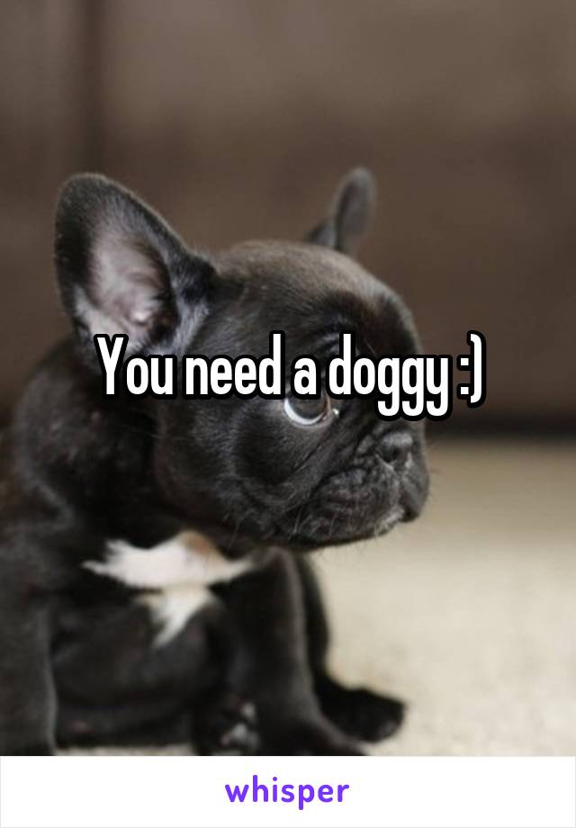 You need a doggy :)
