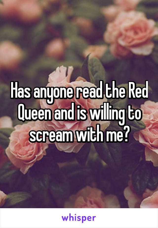 Has anyone read the Red Queen and is willing to scream with me?