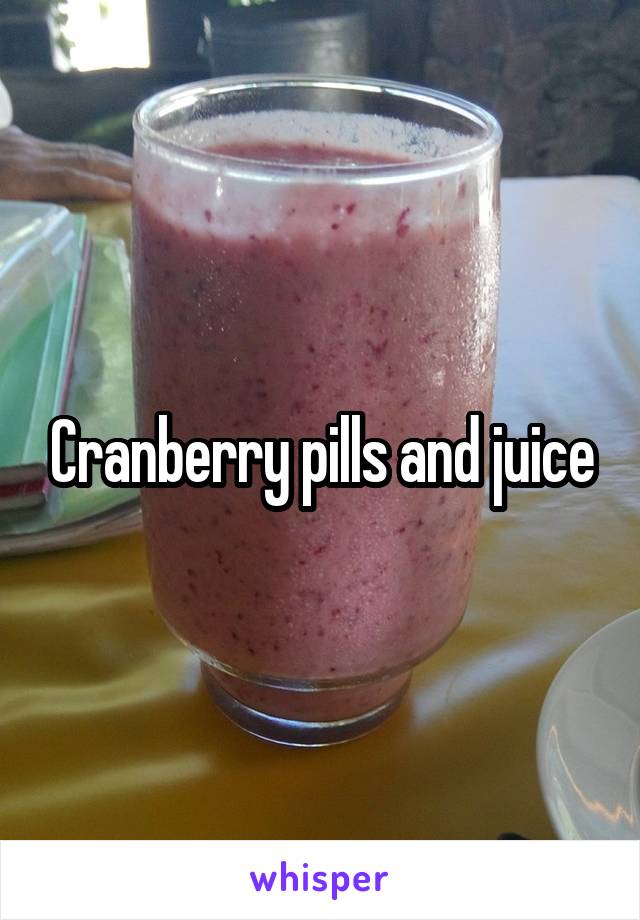Cranberry pills and juice
