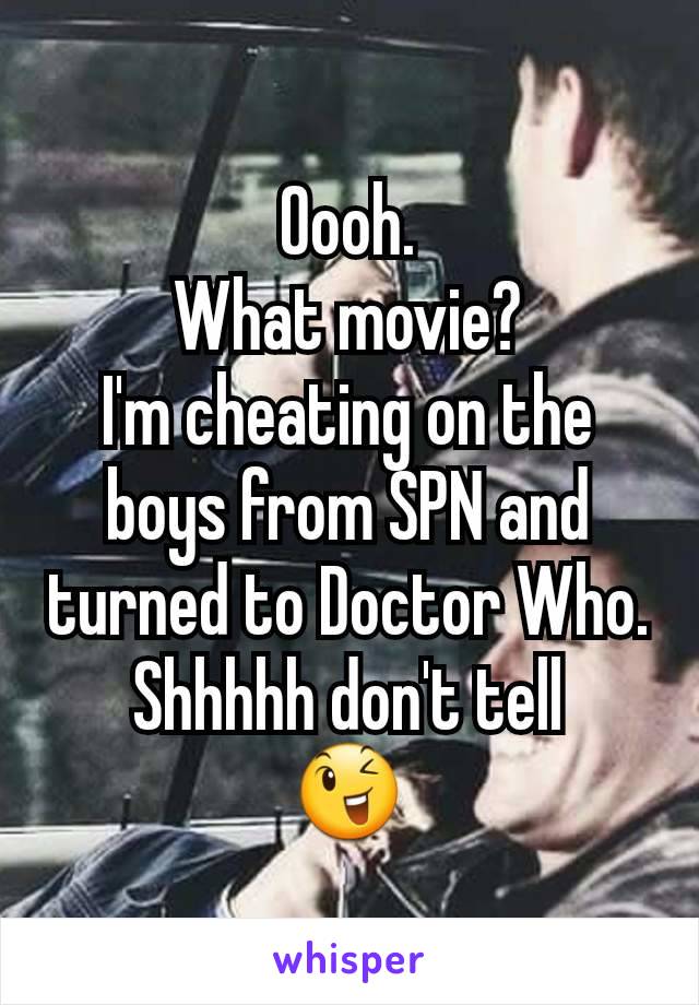 Oooh.
What movie?
I'm cheating on the boys from SPN and turned to Doctor Who.
Shhhhh don't tell
😉