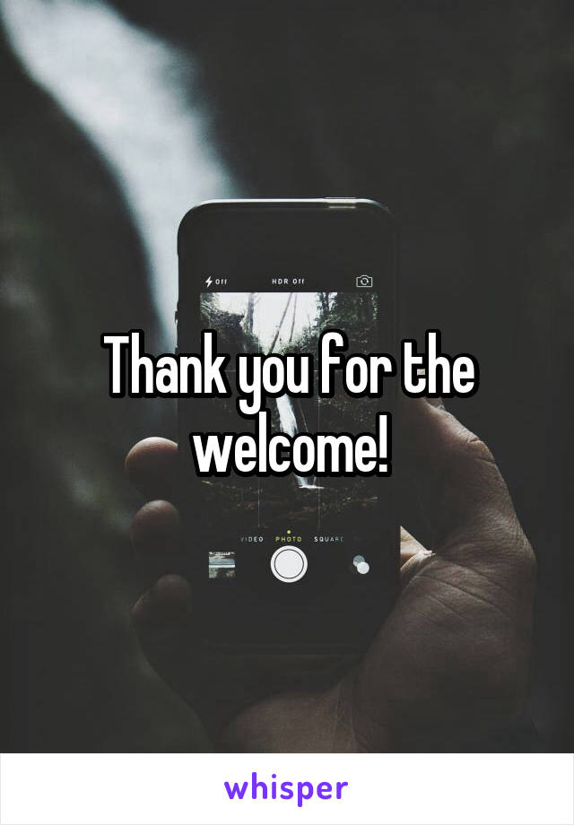 Thank you for the welcome!