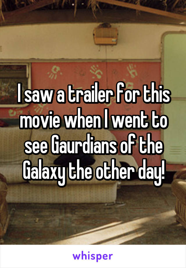 I saw a trailer for this movie when I went to see Gaurdians of the Galaxy the other day!