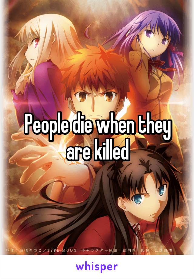 People die when they are killed