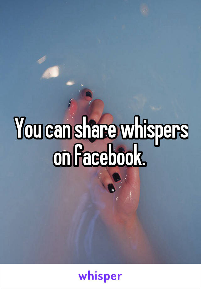 You can share whispers on facebook. 