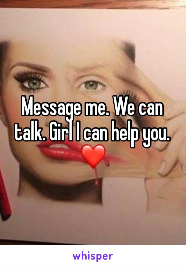 Message me. We can talk. Girl I can help you. ❤️