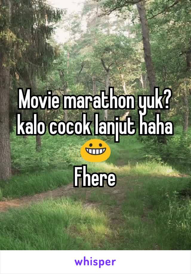 Movie marathon yuk?kalo cocok lanjut haha😀
Fhere