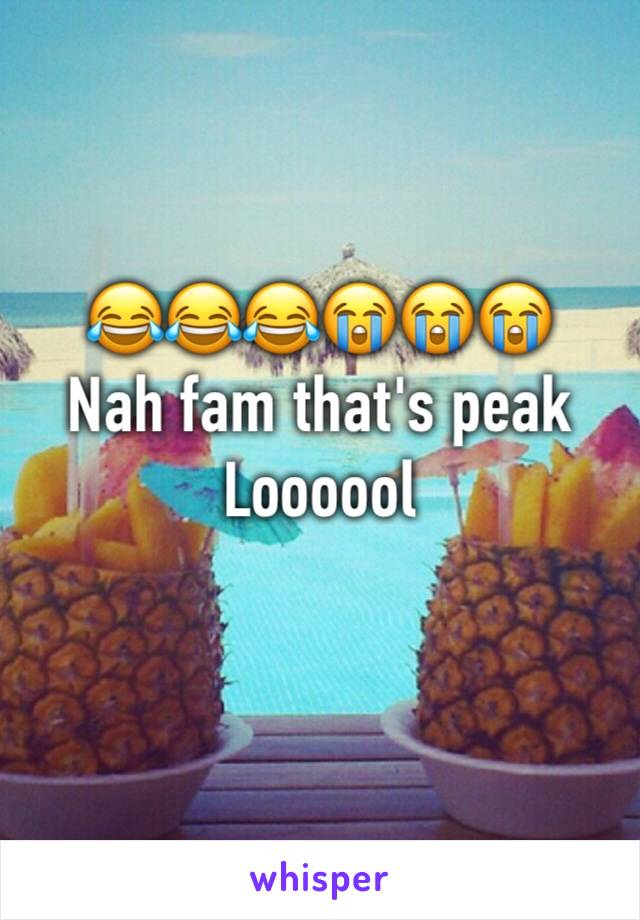 😂😂😂😭😭😭 
Nah fam that's peak 
Loooool 