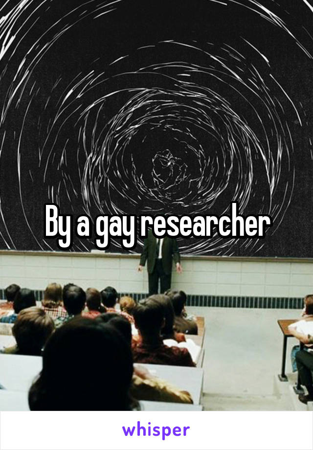 By a gay researcher