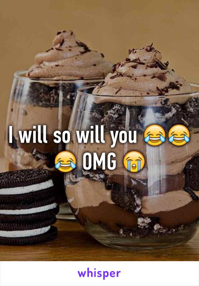 I will so will you 😂😂😂 OMG 😭