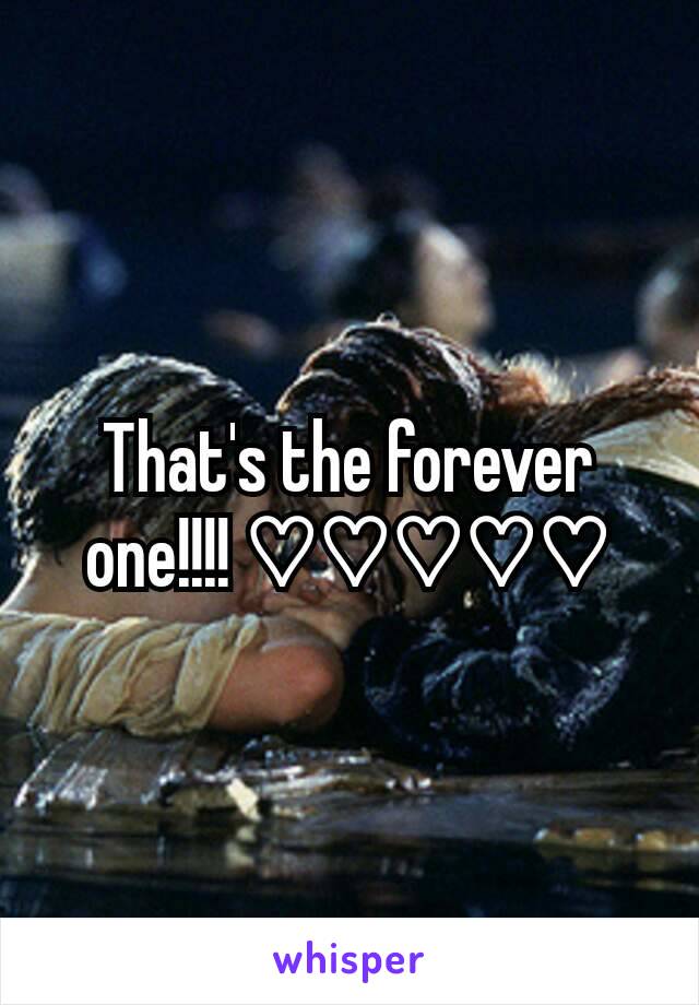 That's the forever one!!!! ♡♡♡♡♡