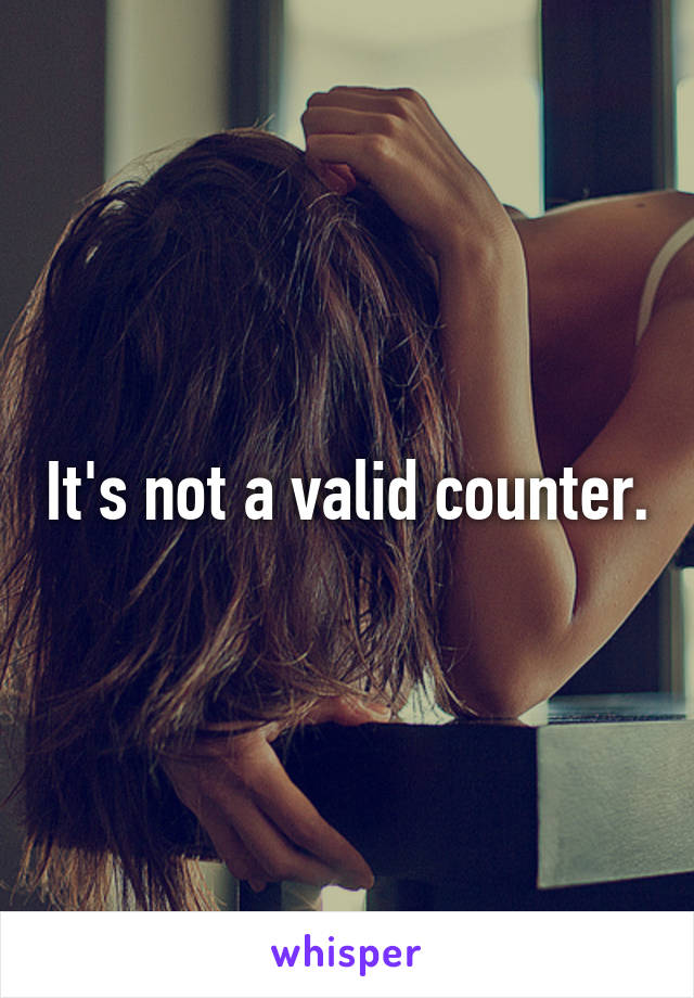 It's not a valid counter.